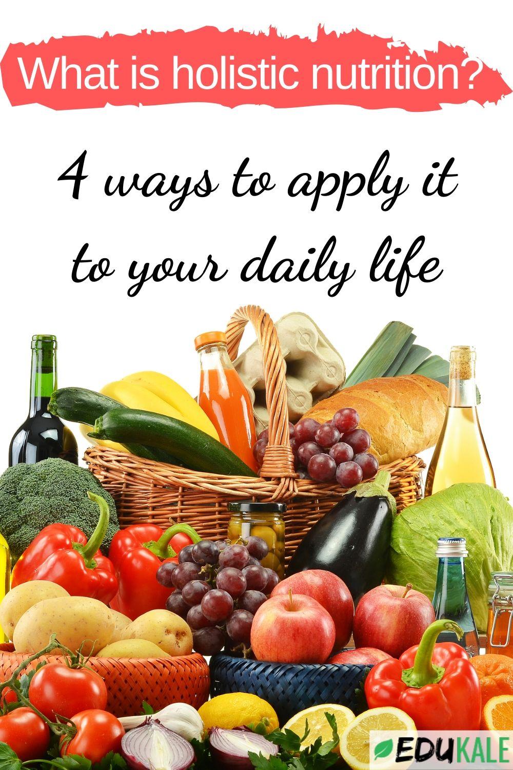 What Is Holistic Nutrition 4 Ways To Apply It To Your Daily Life 