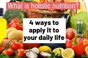 What is holistic nutrition? 4 ways to apply it to your daily life