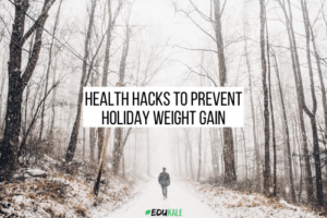 health hacks to prevent holiday weight gain