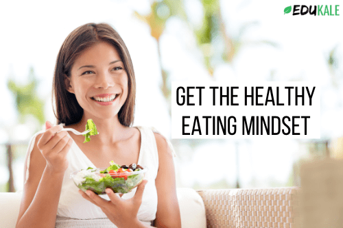 How To Change Your Mindset For Healthy Eating In 6 Steps. | Edukale