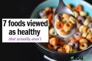 7 foods viewed as healthy that actually aren't