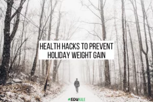 health hacks to prevent holiday weight gain