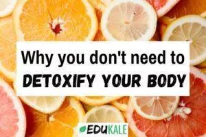 Why you don't need to detoxify your body