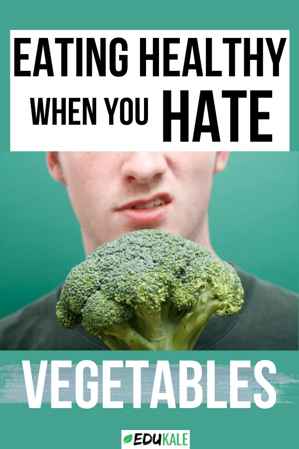 How To Eat Healthy When You Dont Like Vegetables Edukale 